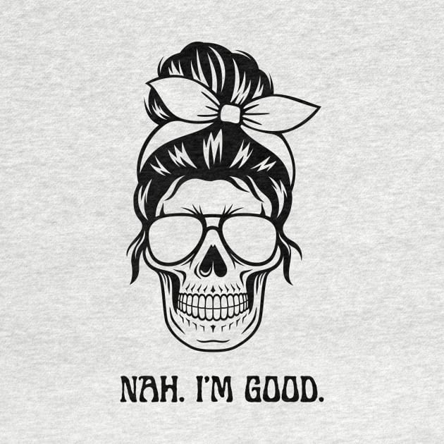 Nah. I am Good Shirt, Funny Quotes Shirt by SailorDesign